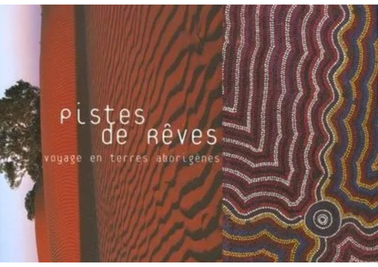 Pistes de rêves, voyage en terres aborigènes